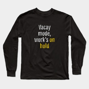 Vacay mode, work's on hold (Black Edition) Long Sleeve T-Shirt